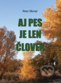 Kniha: Aj pes je len človek (Peter Horný). Peter Horný, 2025