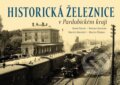 Kniha: Historická železnice v Pardubickém kraji (Karel Černý, Roman Jeschke, Martin Navrátil a Martin Štěpán). Tváře, 2025