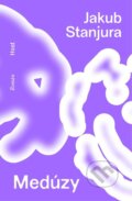 Kniha: Medúzy (Jakub Stanjura). Host, 2025 Kniha: Medúzy (Jakub Stanjura). Host, 2025