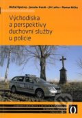 Východiska a perspektivy duchovní služby u policie - Jaroslav Kozák, Jiří Laňka, Roman Míčka, Michal Opatrný, 2013