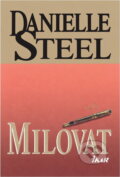 Kniha: Milovat (Danielle Steelová a Steelová Danielle). Ikar, 2010