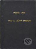 Kniha: Tao a léčivá energie - Základní kniha taoistické esoterické jógy (Mantak Chia). Pragma, 1999