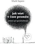 Kniha: Jak vést v čase proměn : (zůstat ryzí uprostřed krizí) (Mark Sayers). Návrat domů, 2025