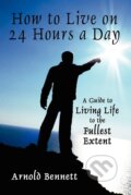 Kniha: How to Live on 24 Hours a Day (Arnold Bennett). Wildside Press LLC, 2010