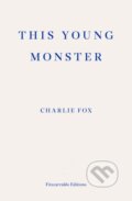 Kniha: This Young Monster (Charlie Fox). Fitzcarraldo Editions, 2017