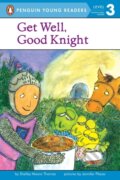 Kniha: Get Well, Good Knight (Shelley Moore Thomas). Penguin Books, 2004