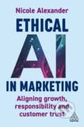 Kniha: Ethical AI in Marketing (Nicole Alexander). Kogan Page, 2025