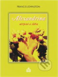 Kniha: Alexandrina - utrpení a sláva (Francis Johnston). , 1999