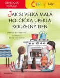 Kniha: Čteme sami: Jak si velká malá holčička upekla kouzelný den - genetická metoda (Marija Beršadská). Nakladatelství Fragment, 2025