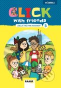 Kniha: Click with Friends - Angličtina pre piatakov - učebnica (Miluška Karásková, Jiří Šádek a Kateřina Dvořáková). Raabe, 2025