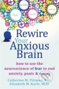 Kniha: Rewire Your Anxious Brain (Catherine M. Pittman a Elizabeth M. Karle). New Harbinger Publications, 2015