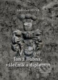 Kniha: Jan z Bubna, válečník a diplomat (Ladislav Miček). Studio dokument a forma, 2025