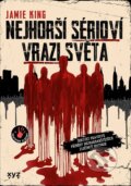 Kniha: Nejhorší sérioví vrazi světa (Jamie King). XYZ, 2025