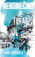 Kniha: Nekonečno je teraz (Jaroslav Varchola). Slovart, 2025