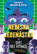 Kniha: Nebeská jedenástka vs svet bez futbalu (Mike Baranik). Slovart, 2025