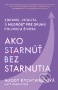 Kniha: Ako starnúť bez starnutia (Maddy Dychtwald). Tatran, 2025
