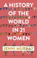A History of the World in 21 Women - Jenni Murray, Oneworld, 2018