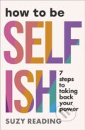 Kniha: How to Be Selfish (Suzy Reading). Ebury Publishing, 2025
