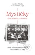 Kniha: Mystičky dvadsiateho storočia (sr. Iva Kúšiková SSpS a František Mikloško). Postoj Media, 2025