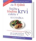 Snižte hladinu cukru v krvi za 8 týdnů - kuchařka - Sarah Schenker, Clare Bailey, Edice knihy Omega, 2018