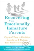 Kniha: Recovering from Emotionally Immature Parents (C. Lindsay Gibson). New Harbinger Publications, 2019