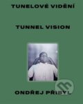 Kniha: Tunelové vidění / Tunnel Vision (Ondřej Přibyl). UMPRUM, 2025