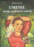 Kniha: Umenie moja radosť a vášeň (Ružena Wanak). Petrus, 2025