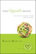 Kniha: The Opposable Mind (Martin  Roger L). Harvard Business Review Press, 2007