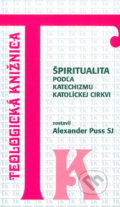 Špiritualita podľa Katechizmu Katolíckej cirkvi - Alexander Puss, Dobrá kniha, 2002
