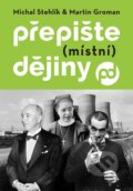 Kniha: Přepište (místní) dějiny (Michal Stehlík a Martin Groman). Jota, 2025