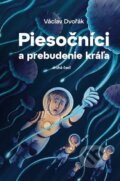 Kniha: Piesočníci a prebudenie kráľa, druhá časť (Václav Dvořák). Václav Dvořák, 2025