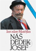 Kniha: Náš dědek Josef : s fotografiemi ze stejnojmenného filmu (Jaroslav Matějka). , 1993