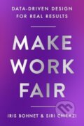 Kniha: Make Work Fair (Iris Bohnet a Siri Chilazi). Harper Business, 2025