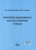 Finančno-ekonomická analýza podniku v praxi - Dušan Baran a kol., IRIS, 2006