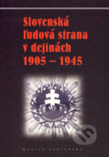 Slovenská ľudová strana v dejinách 1905 - 1945 - Róbert Letz, Peter Mulík, Alena Bartlová, Matica slovenská, 2006