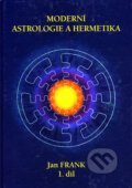 Moderní astrologie a hermetika 1 - Jan Frank, RJART - Mgr. Renata Jandová, 2003