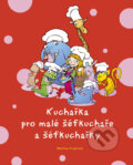 Kniha: Kuchařka pro malé šéfkuchaře a šéfkuchařky (Martina Krupárová). Computer Press, 2006
