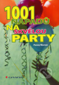 1001 nápadů na skvělou party - Penny Warner, Grada, 2007