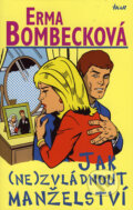 Kniha: Jak (ne)zvládnout manželství (Erma Bombecková). Ikar CZ, 2007