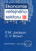 Ekonomie veřejného sektoru - P.M. Jackson, C.V. Brown, Eurolex Bohemia, 2003