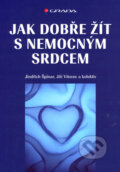Jak dobře žít s nemocným srdcem - Jindřich Špinar, Jiří Vítovec a kol., 2007