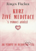 Kniha: Kurz živé meditace s pomocí andělů (Jürgen Fischer)