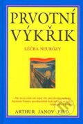Kniha: Prvotní výkřik (Arthur Janov). Pragma, 2007
