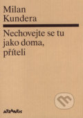 Nechovejte se tu jako doma, příteli - Milan Kundera, 2007