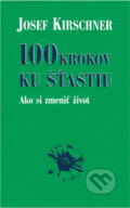 Kniha: 100 krokov ku šťastiu (Josef Kirschner). Ottovo nakladateľstvo, 2003