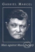Kniha: Man against Mass Society (Gabriel Marcel). St Augustine's Press, 2008