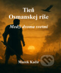 Kniha: Tieň Osmanskej ríše (Marek Kačír). Marek Kačír, 2025
