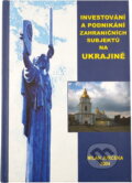Kniha: Investování a podnikání zahraničních subjektů na Ukrajině (Milan Jurčeka). , 2004