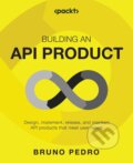 Kniha: Building an API Product (Bruno Pedro). Packt, 2024