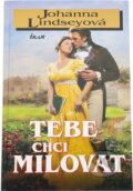Kniha: Tebe chci milovat (Johanna Lindsey). Ikar, 2006
